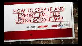 How to create and Export kml file using Google Map [Latest as on 28/09/23]