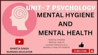 MENTAL HYGIENE AND MENTAL HEALTH || UNIT 7 || PSYCHOLOGY || BSC NURSING 1ST YEAR || SHWETA SINGH