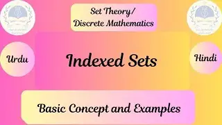 Indexed Sets|| Discrete Mathematics|| Set Theory ||Urdu/Hindi