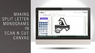 Making Split Letter Monograms In Scan N Cut Canvas