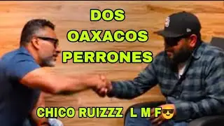 DOS OAXACOS PERRONES - Chico Ruizzz LMF 😎