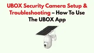 Настройка и устранение неполадок камер видеонаблюдения UBOX (2026) &ndash; Как использовать приложение ...