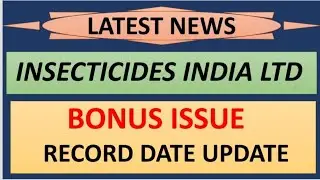 INSECTICIDES INDIA LTD share latest news | bonus issue record date update complete details