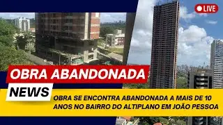 Prédio de 55 andares abandonado no Bairro do Altiplano em João Pessoa