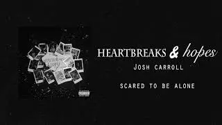 Scared to Be Alone- Josh Carroll (Official Audio)
