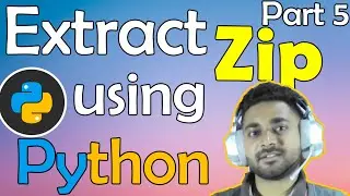 Extract Zip file using Python | Zipfile Module | Part 5
