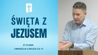 Święta z Jezusem - Adam Węgrzyk  /Ewangelia Łukasza 2:6-11/