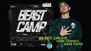 Beast: Create, Know Yourself, Have Faith | Podcast