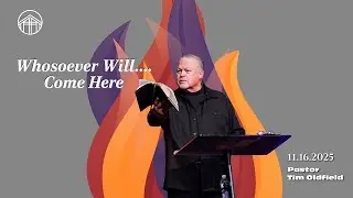 Whosoever Will ... Come Here | Pastor Tim Oldfield  | Princeton Pike Church