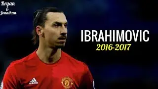 Zlatan Ibrahimovic&bull;The God /Goals/Assists/Skills/ 2016-2017