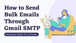 How to Send Bulk Emails Through Gmail SMTP Using Bulk Mailer Software