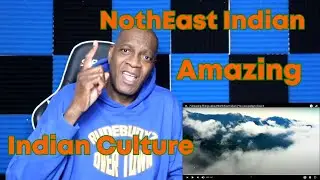 Indian Culture: 7 Amazing Things about NorthEast Indian | You are going to love it.(REACTION)