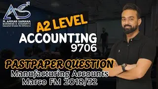 Accounting A2 Class 59 - Manufacturing Pastpaper question of Marco FM 2018/32