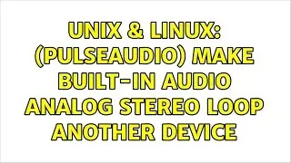 Unix & Linux: (PulseAudio) Make Built-in Audio Analog Stereo loop another device
