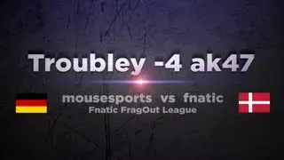 mouz Troubley vs fnatic @ Fnatic FragOut League
