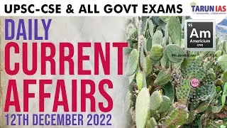 Daily current Affairs | Daily current Affairs for all Govt. Exams | 12th Dec'22 | Tarun IAS