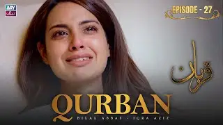 Qurban Episode 27 | Bilal Abbas | Iqra Aziz | ARY Zindagi Drama