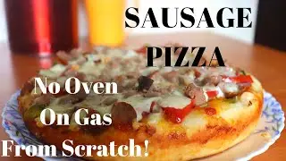 How to Make Sausage Pizza Without an Oven, on a Gas Cooker/ Stove,  From Scratch, the Easiest Way!