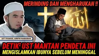 MERINDING, DETIK2 UST MANTAN PENDETA INI MENGISLAMKAN IBUNYA SEBELUM MENINGGAL - UST SYAMSUL ARIFIN 