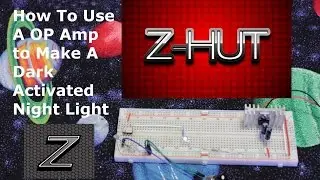 How To Use A OP Amp to Make A Dark Activated Night Light