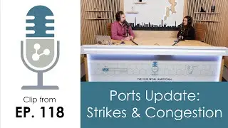 Clip from Episode 118: Ports Update: Strikes & Congestion