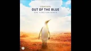 Liquid Soul - Out of the Blue (One Function Remix)