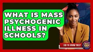 What Is Mass Psychogenic Illness In Schools? - Did Ya Know This