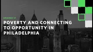 Poverty and Connecting to Opportunity in Philadelphia