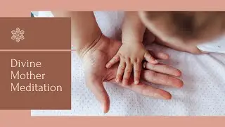 Divine Motherhood Meditation