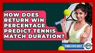 How Does Return Win Percentage Predict Tennis Match Duration? - Tennis Stats Sheet