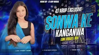SONWA KE KANGANWA KHORTHA DJ SONG EDM VIBRATE MIX DJ ARUP INDRABIL