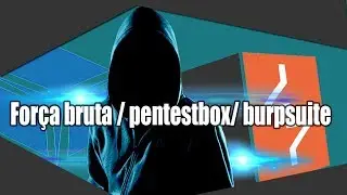 Força  bruta com burp suite / pentestbox