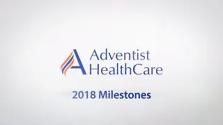 Adventist HealthCare 2018 Milestones
