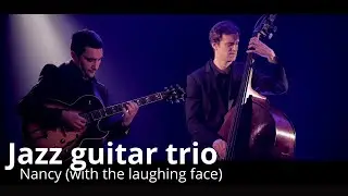 Smooth & Elegant Jazz Live &ndash; Nancy (with the Laughing Face), French Jazz Trio Guitar‑Bass‑Drums