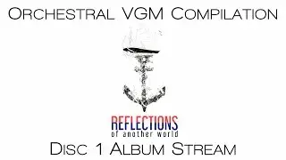 The Best of VGM For Orchestra - Reflections of Another World (Disc 1)