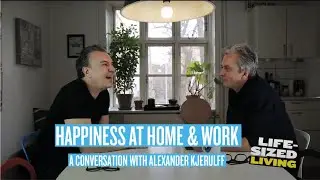 Exploring Happiness at Home - and at Work - With Happiness Expert Alexander Kjerulff