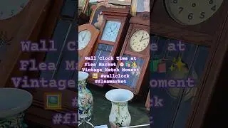 Wall Clock Time at Flea Market ⏰🛍️✨ Vintage Watch Moment 🖼️ #wallclock #fleamarket