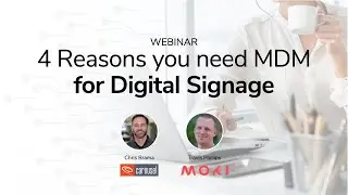 Four Reasons you need MDM for Digital Signage | Moki + Carousel Digital Signage Webinar