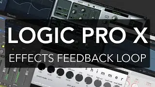 Logic Pro X - Effects Feedback Loop w/Sends + Aux Tracks + Reverb [SOUND DESIGN]