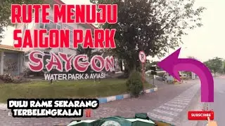 RUTE MENUJU SAIGON PARK || MOTOVLOG INDONESIA