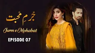 Jurm e Mohabbat - Episode 07 | Danish Taimoor, Urwa Hocane, Saba Faisal | Letest Pakistani Drama
