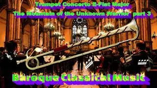 Baroque Trumpet Concerto E-Flat Major - The Mountain of the Unknown Warrior part 3 #baroquemusic
