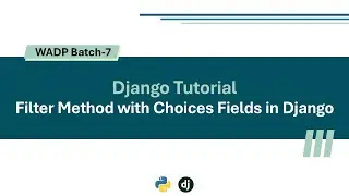 Filter Method with Choices Fields in Django | WADP-B7 | Django Tutorial