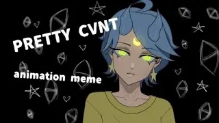 ☆PRETTY CVNT☆animation meme☆