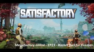 Satisfactory - Megafactory online - EP23 - Rocket fuel for Ficsmas