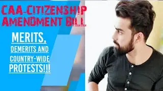 Detailed Analysis OF Citizenship Amendment Bill 2019, Merits, Demerits and Protests.