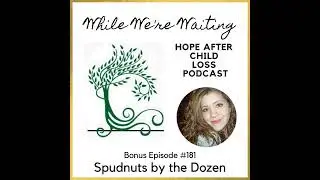 Bonus 181 | Spudnuts by the Dozen