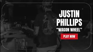 Justin Phillips - &ldquo;Wagon Wheel&rdquo; 