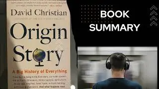 Origin Story: A Captivating Journey through Time and Evolution By David Christian - Book Summary