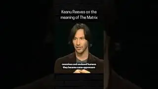 Keanu Reeves on the meaning of The Matrix
